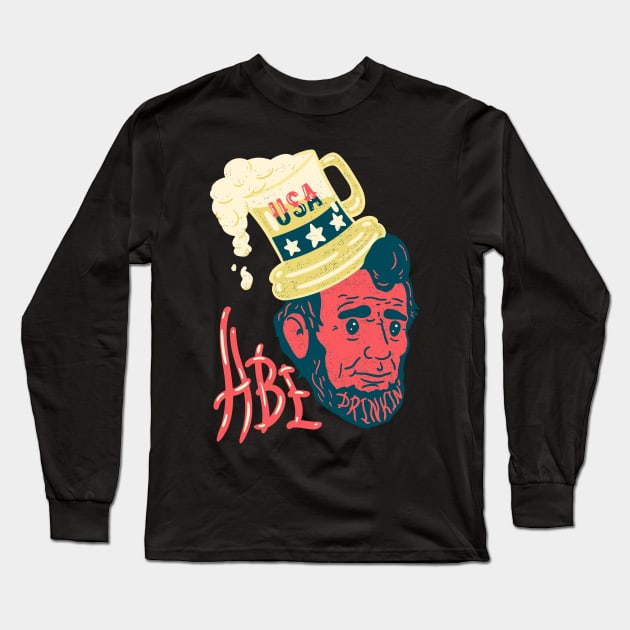Abe Drinkin - Funny Drunk Abraham Lincoln US President Long Sleeve T-Shirt by anycolordesigns